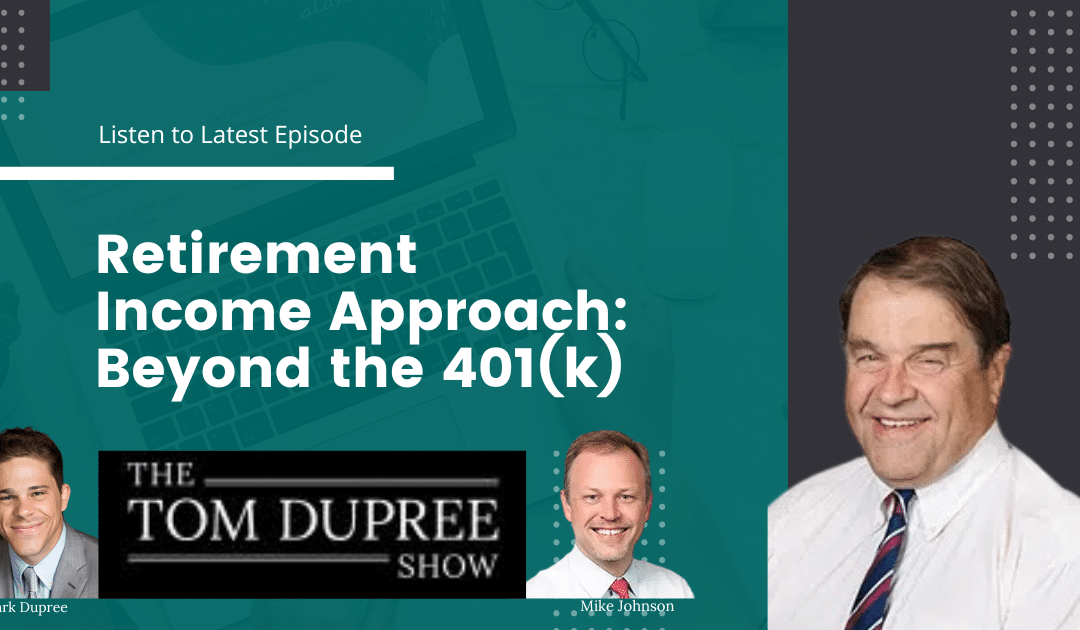 Retirement Income Approaches: Beyond the 401(k) | The Tom Dupree Show  10-12-24